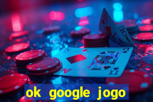 ok google jogo para ganhar dinheiro